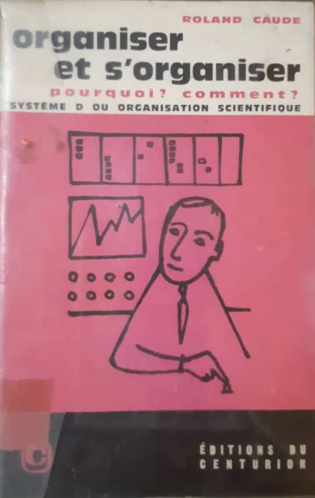 ORGANISER ET S ORGANISER - POURQUOI, COMMENT?SYSTEME D OU ORGANISATION SCIENTIFIQUE‎