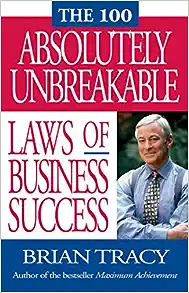 The 100 Absolutely Unbreakable Laws of Business Success